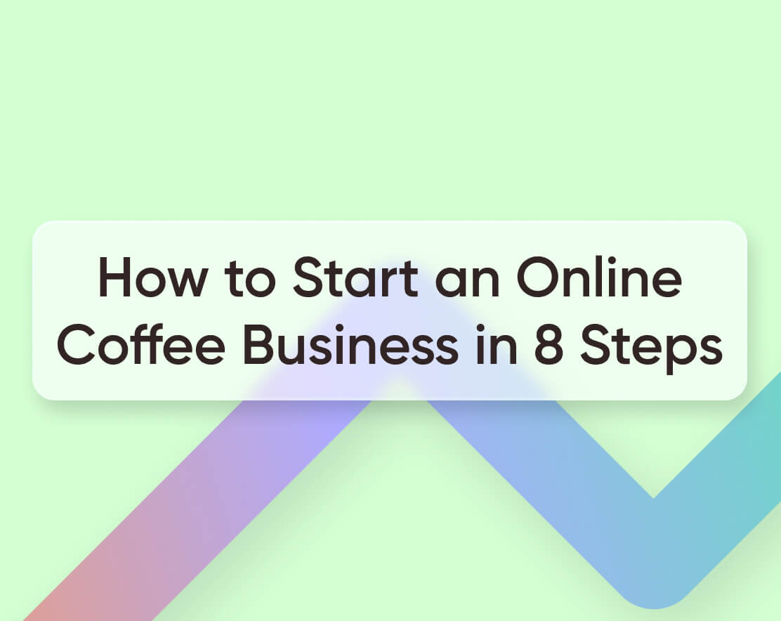 How to Start an Online Coffee Business in 8 Easy Steps in 2023
